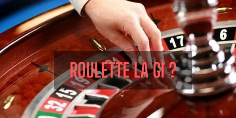 Tìm hiểu sơ về Roulette là gì