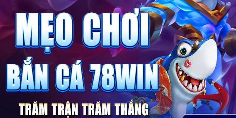 Một số mẹo chơi bắn cá tỷ lệ thắng cực lớn